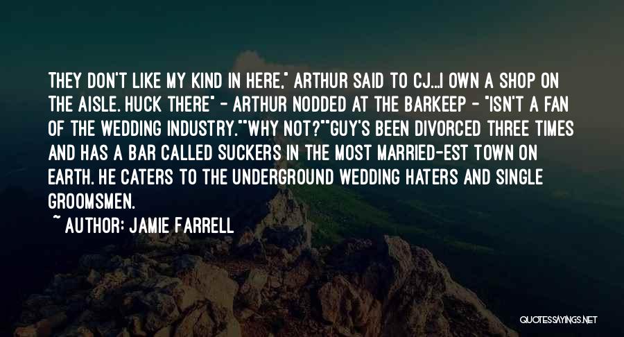 Jamie Farrell Quotes: They Don't Like My Kind In Here, Arthur Said To Cj...i Own A Shop On The Aisle. Huck There -