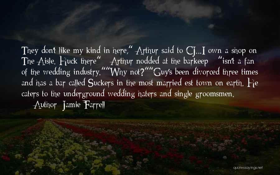 Jamie Farrell Quotes: They Don't Like My Kind In Here, Arthur Said To Cj...i Own A Shop On The Aisle. Huck There -