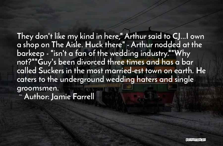 Jamie Farrell Quotes: They Don't Like My Kind In Here, Arthur Said To Cj...i Own A Shop On The Aisle. Huck There -