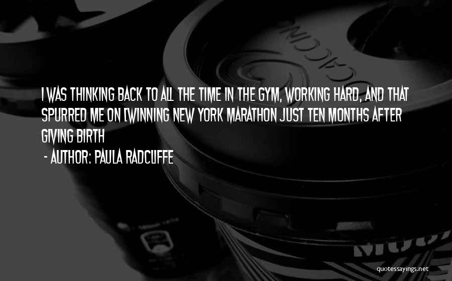 Paula Radcliffe Quotes: I Was Thinking Back To All The Time In The Gym, Working Hard, And That Spurred Me On [winning New