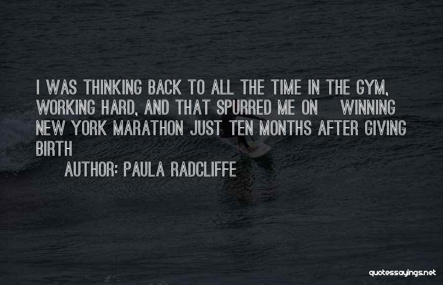 Paula Radcliffe Quotes: I Was Thinking Back To All The Time In The Gym, Working Hard, And That Spurred Me On [winning New