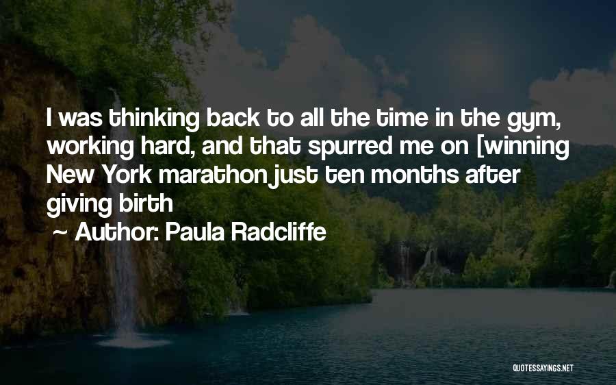 Paula Radcliffe Quotes: I Was Thinking Back To All The Time In The Gym, Working Hard, And That Spurred Me On [winning New