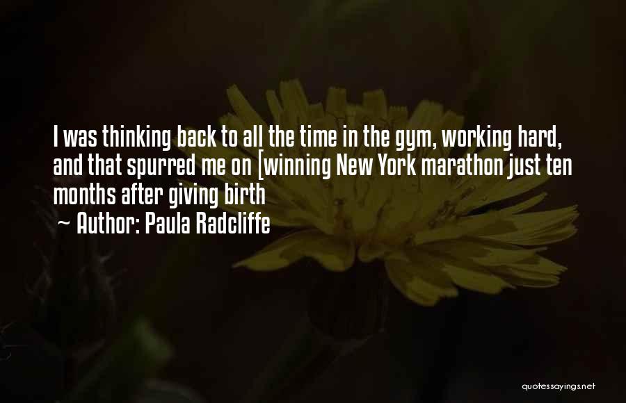 Paula Radcliffe Quotes: I Was Thinking Back To All The Time In The Gym, Working Hard, And That Spurred Me On [winning New