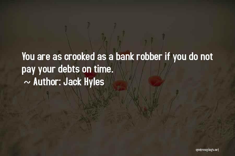 Jack Hyles Quotes: You Are As Crooked As A Bank Robber If You Do Not Pay Your Debts On Time.