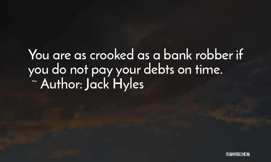 Jack Hyles Quotes: You Are As Crooked As A Bank Robber If You Do Not Pay Your Debts On Time.