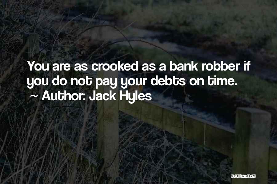 Jack Hyles Quotes: You Are As Crooked As A Bank Robber If You Do Not Pay Your Debts On Time.