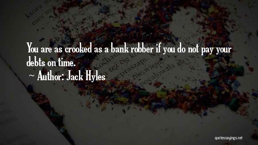 Jack Hyles Quotes: You Are As Crooked As A Bank Robber If You Do Not Pay Your Debts On Time.