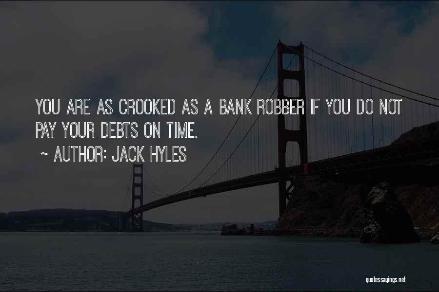 Jack Hyles Quotes: You Are As Crooked As A Bank Robber If You Do Not Pay Your Debts On Time.