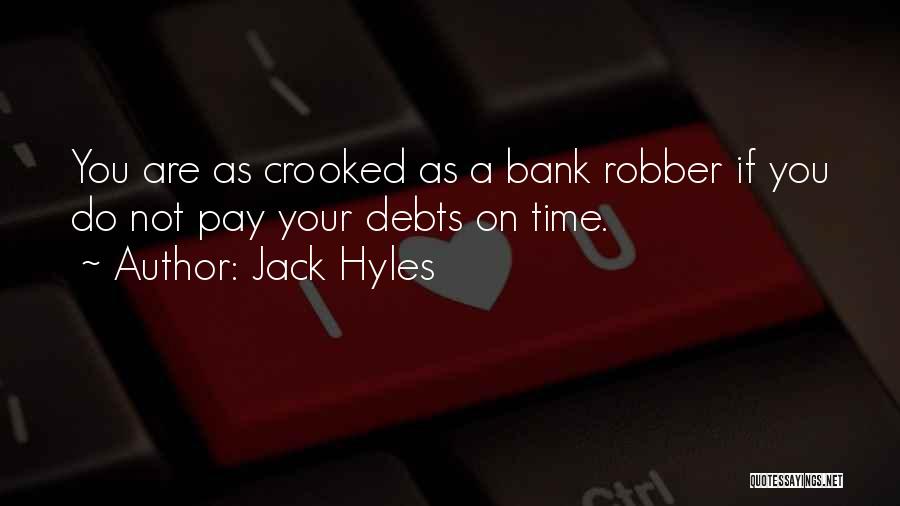 Jack Hyles Quotes: You Are As Crooked As A Bank Robber If You Do Not Pay Your Debts On Time.