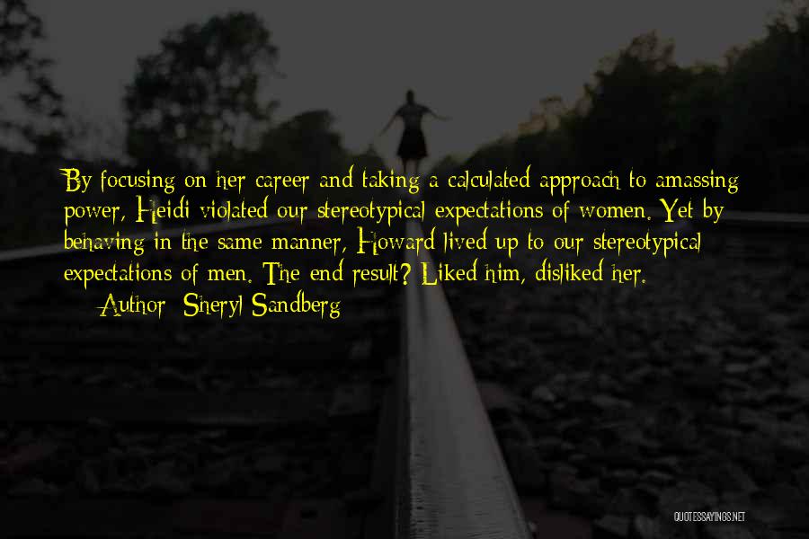 Sheryl Sandberg Quotes: By Focusing On Her Career And Taking A Calculated Approach To Amassing Power, Heidi Violated Our Stereotypical Expectations Of Women.
