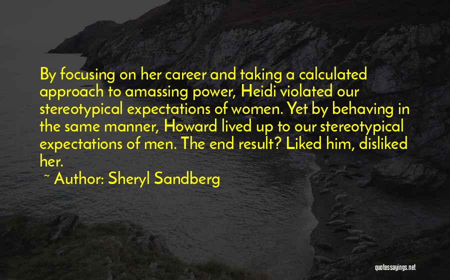 Sheryl Sandberg Quotes: By Focusing On Her Career And Taking A Calculated Approach To Amassing Power, Heidi Violated Our Stereotypical Expectations Of Women.