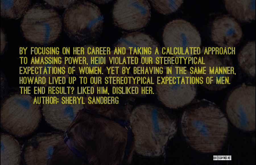 Sheryl Sandberg Quotes: By Focusing On Her Career And Taking A Calculated Approach To Amassing Power, Heidi Violated Our Stereotypical Expectations Of Women.