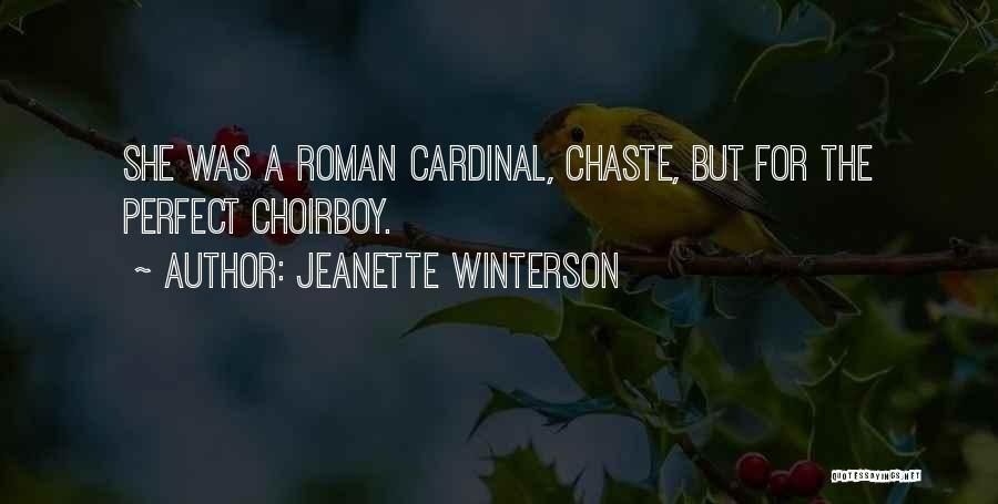 Jeanette Winterson Quotes: She Was A Roman Cardinal, Chaste, But For The Perfect Choirboy.