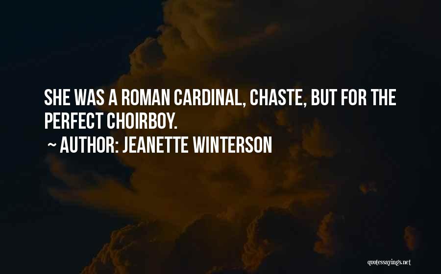 Jeanette Winterson Quotes: She Was A Roman Cardinal, Chaste, But For The Perfect Choirboy.