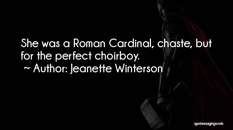Jeanette Winterson Quotes: She Was A Roman Cardinal, Chaste, But For The Perfect Choirboy.