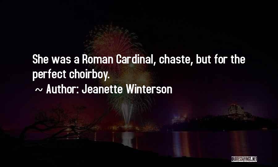 Jeanette Winterson Quotes: She Was A Roman Cardinal, Chaste, But For The Perfect Choirboy.