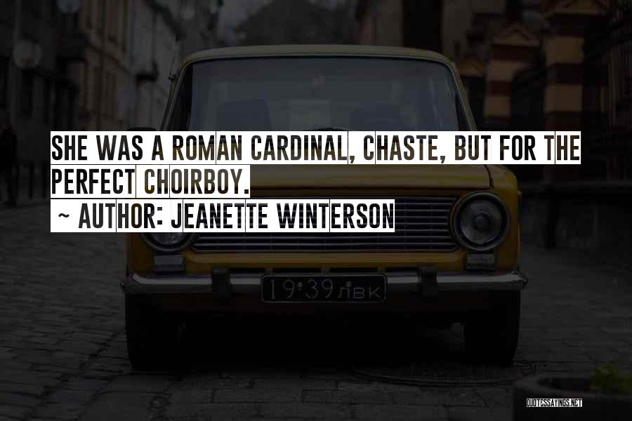 Jeanette Winterson Quotes: She Was A Roman Cardinal, Chaste, But For The Perfect Choirboy.
