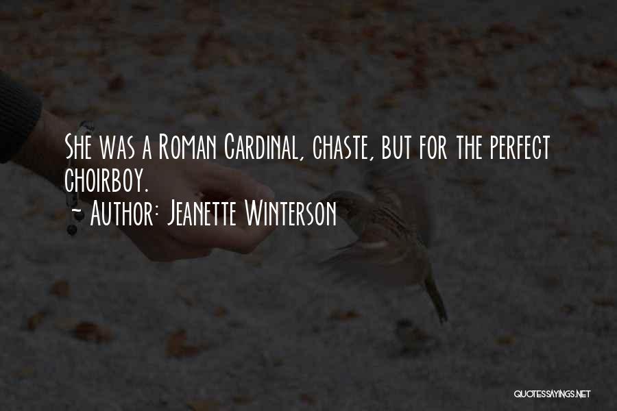 Jeanette Winterson Quotes: She Was A Roman Cardinal, Chaste, But For The Perfect Choirboy.