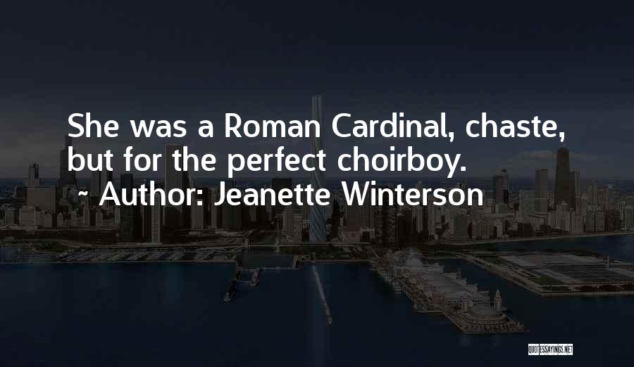 Jeanette Winterson Quotes: She Was A Roman Cardinal, Chaste, But For The Perfect Choirboy.