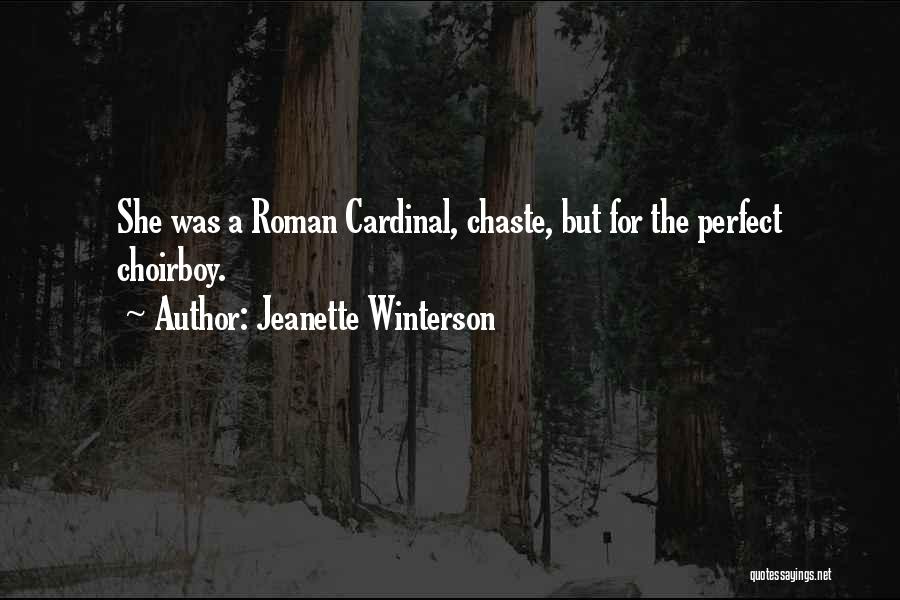 Jeanette Winterson Quotes: She Was A Roman Cardinal, Chaste, But For The Perfect Choirboy.