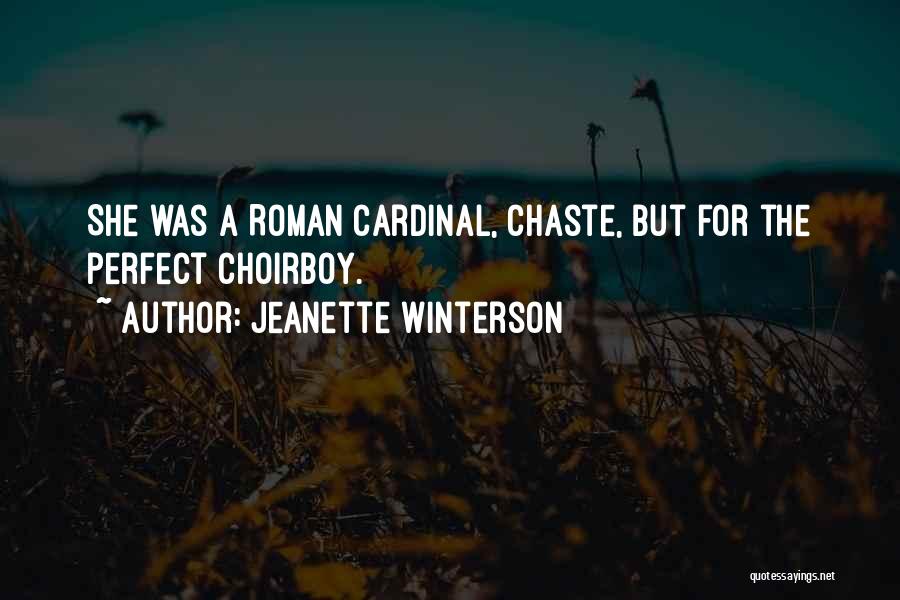 Jeanette Winterson Quotes: She Was A Roman Cardinal, Chaste, But For The Perfect Choirboy.