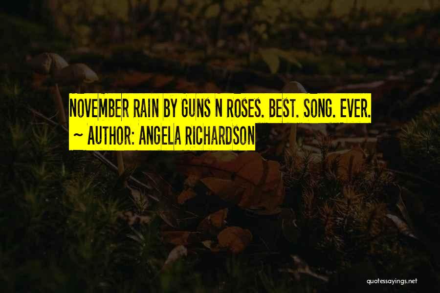 Angela Richardson Quotes: November Rain By Guns N Roses. Best. Song. Ever.
