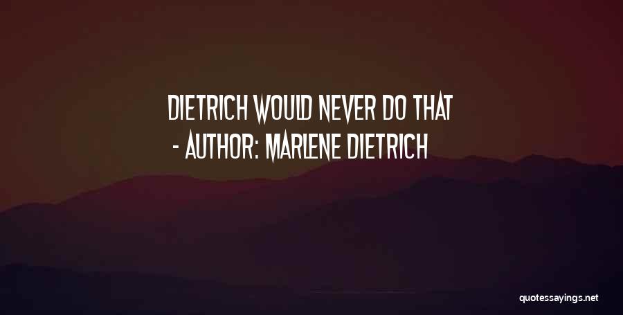 Marlene Dietrich Quotes: Dietrich Would Never Do That