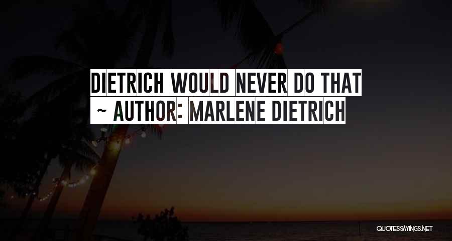 Marlene Dietrich Quotes: Dietrich Would Never Do That