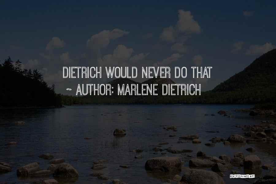 Marlene Dietrich Quotes: Dietrich Would Never Do That