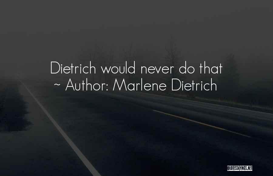 Marlene Dietrich Quotes: Dietrich Would Never Do That