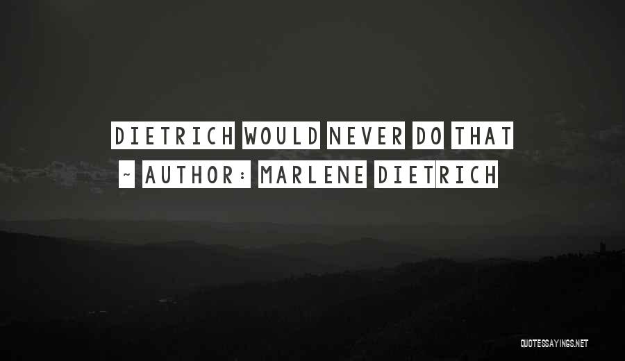 Marlene Dietrich Quotes: Dietrich Would Never Do That