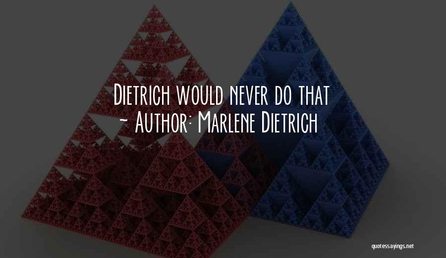 Marlene Dietrich Quotes: Dietrich Would Never Do That