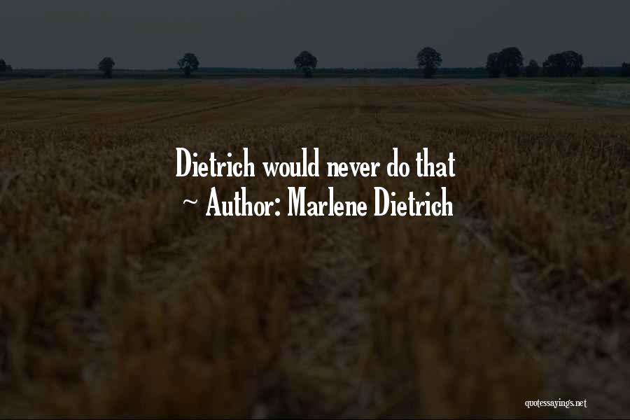 Marlene Dietrich Quotes: Dietrich Would Never Do That