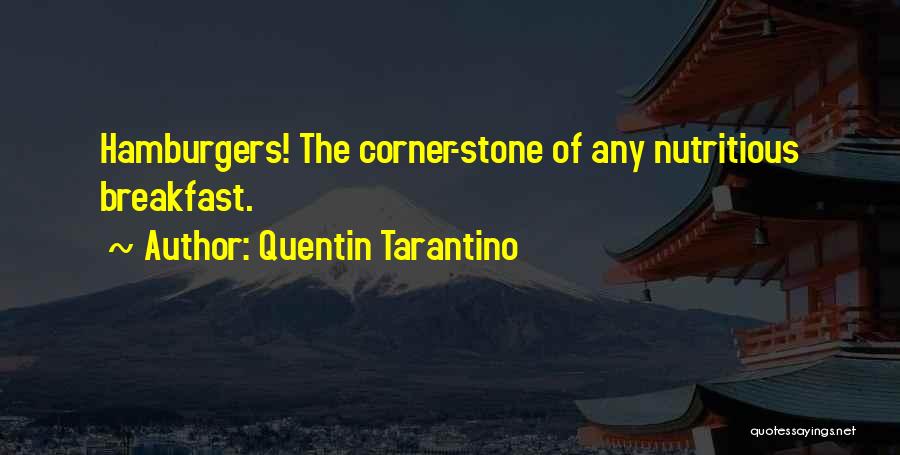 Quentin Tarantino Quotes: Hamburgers! The Corner-stone Of Any Nutritious Breakfast.