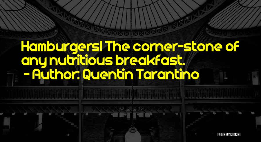 Quentin Tarantino Quotes: Hamburgers! The Corner-stone Of Any Nutritious Breakfast.