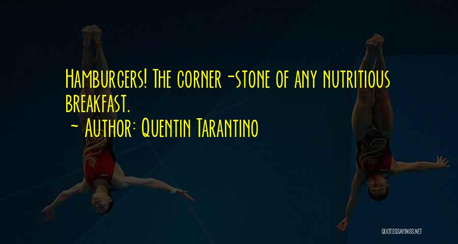 Quentin Tarantino Quotes: Hamburgers! The Corner-stone Of Any Nutritious Breakfast.