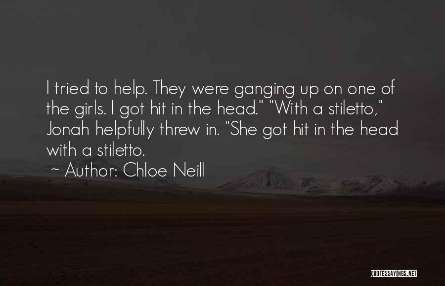 Chloe Neill Quotes: I Tried To Help. They Were Ganging Up On One Of The Girls. I Got Hit In The Head. With