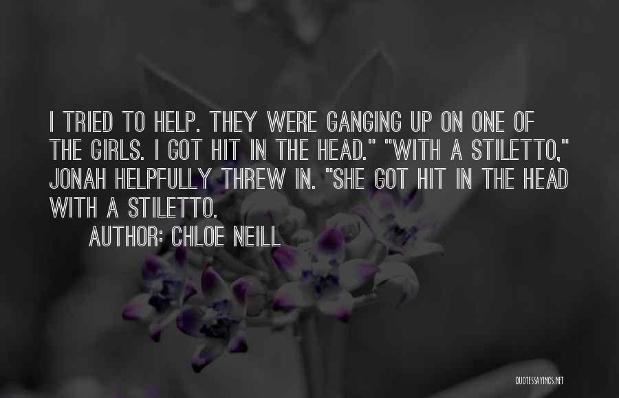 Chloe Neill Quotes: I Tried To Help. They Were Ganging Up On One Of The Girls. I Got Hit In The Head. With