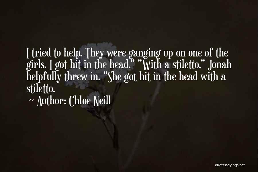 Chloe Neill Quotes: I Tried To Help. They Were Ganging Up On One Of The Girls. I Got Hit In The Head. With