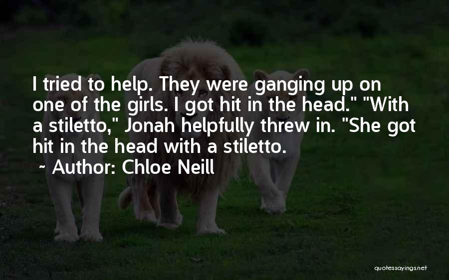 Chloe Neill Quotes: I Tried To Help. They Were Ganging Up On One Of The Girls. I Got Hit In The Head. With