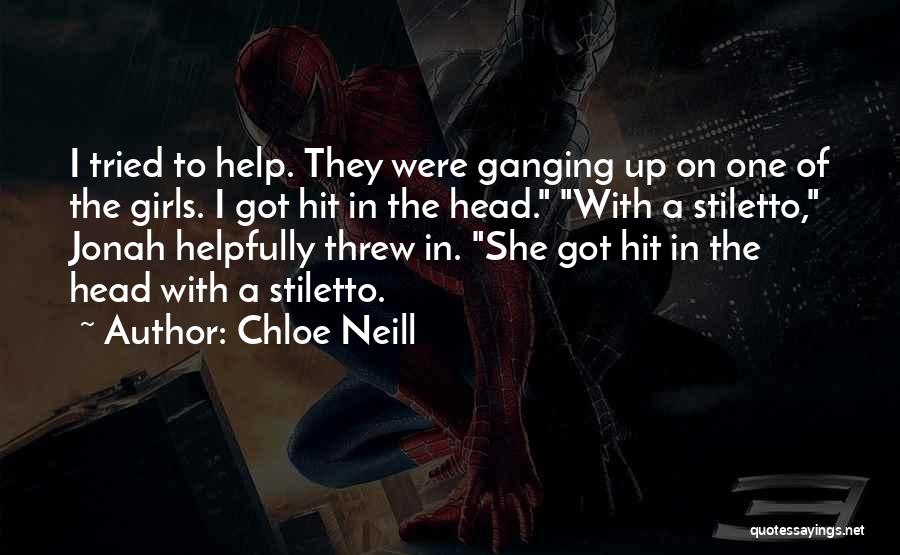 Chloe Neill Quotes: I Tried To Help. They Were Ganging Up On One Of The Girls. I Got Hit In The Head. With
