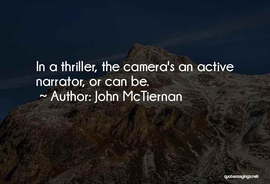 John McTiernan Quotes: In A Thriller, The Camera's An Active Narrator, Or Can Be.