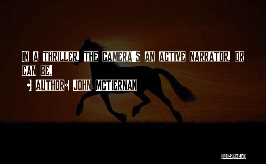 John McTiernan Quotes: In A Thriller, The Camera's An Active Narrator, Or Can Be.