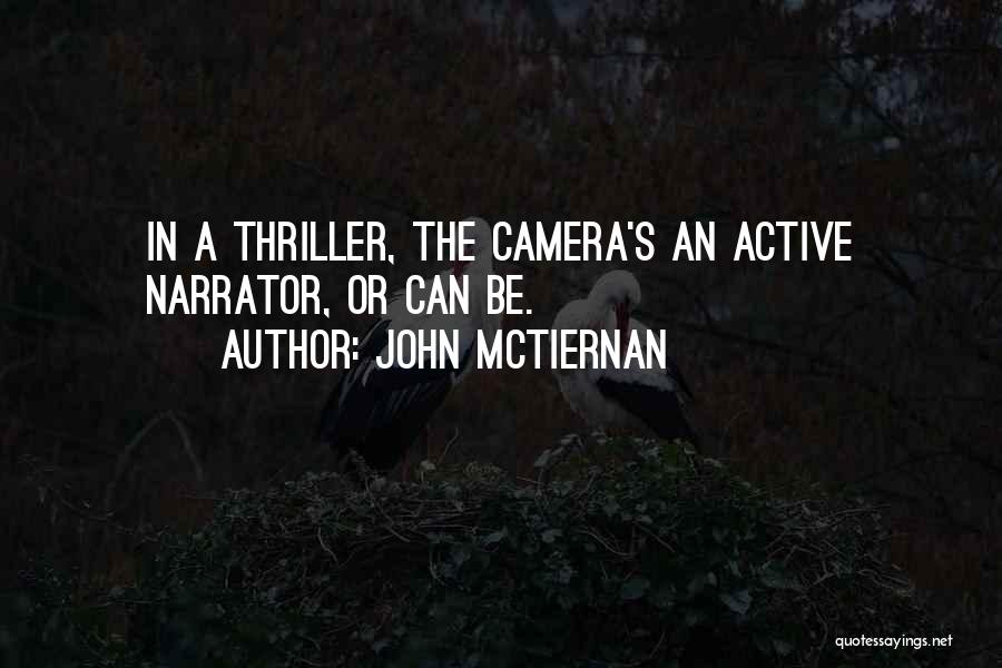 John McTiernan Quotes: In A Thriller, The Camera's An Active Narrator, Or Can Be.