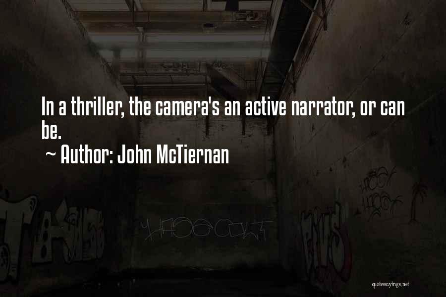 John McTiernan Quotes: In A Thriller, The Camera's An Active Narrator, Or Can Be.