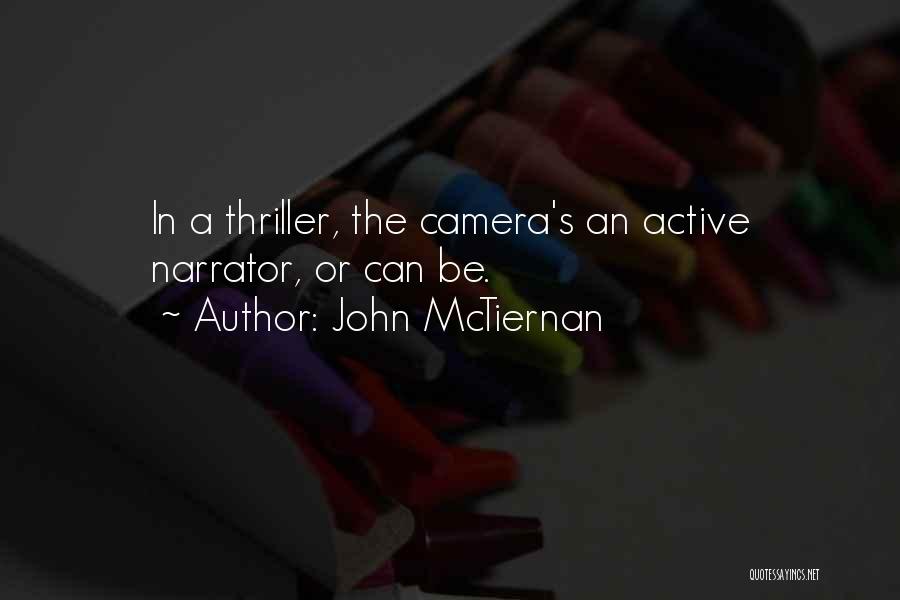 John McTiernan Quotes: In A Thriller, The Camera's An Active Narrator, Or Can Be.