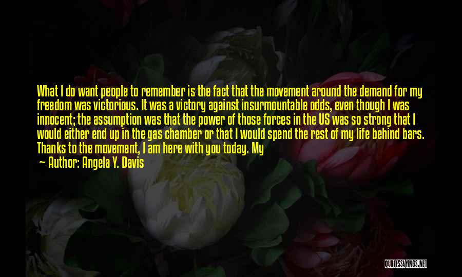 Angela Y. Davis Quotes: What I Do Want People To Remember Is The Fact That The Movement Around The Demand For My Freedom Was