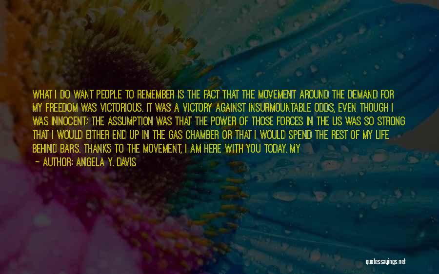 Angela Y. Davis Quotes: What I Do Want People To Remember Is The Fact That The Movement Around The Demand For My Freedom Was