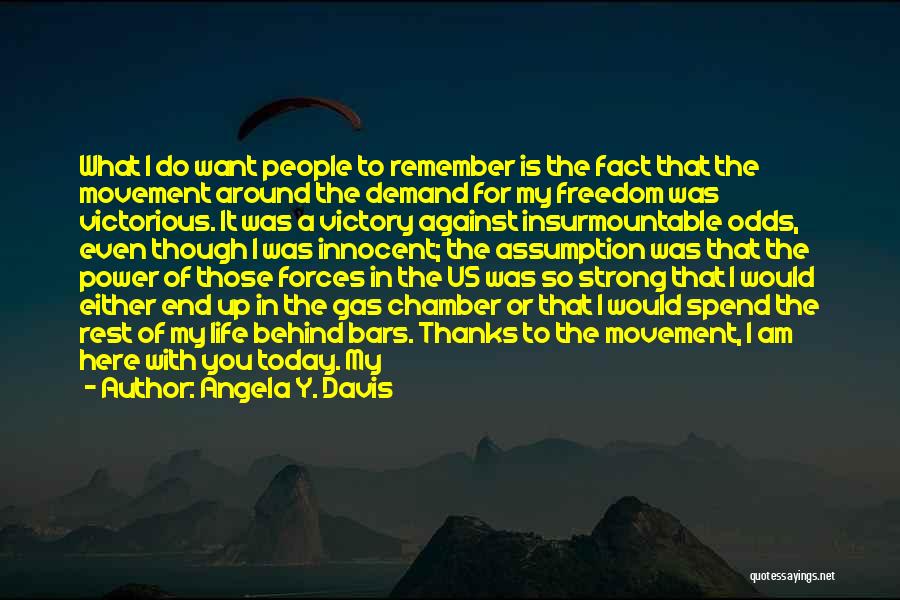 Angela Y. Davis Quotes: What I Do Want People To Remember Is The Fact That The Movement Around The Demand For My Freedom Was