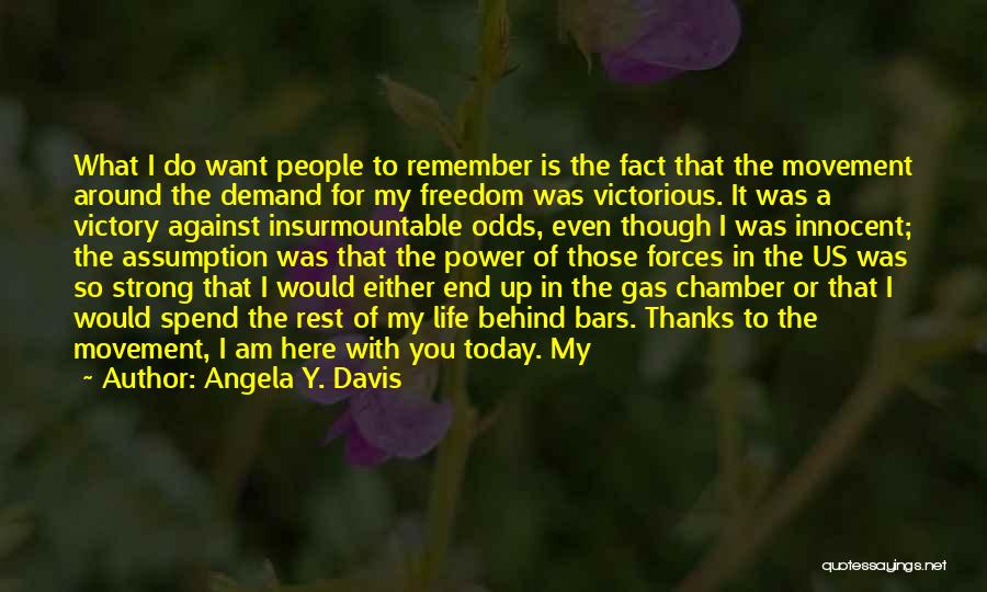 Angela Y. Davis Quotes: What I Do Want People To Remember Is The Fact That The Movement Around The Demand For My Freedom Was